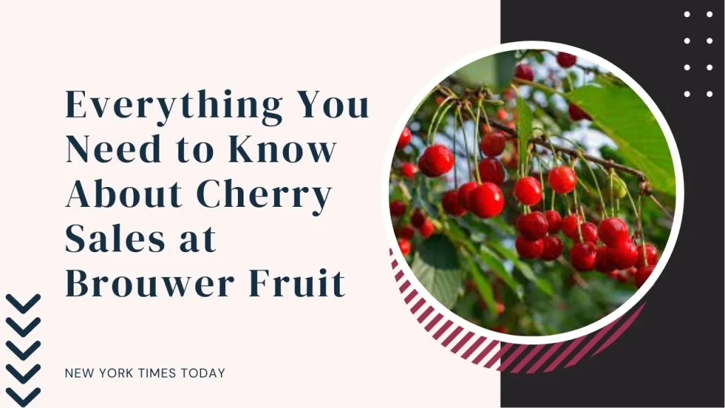 Everything You Need to Know About Cherry Sales at Brouwer Fruit