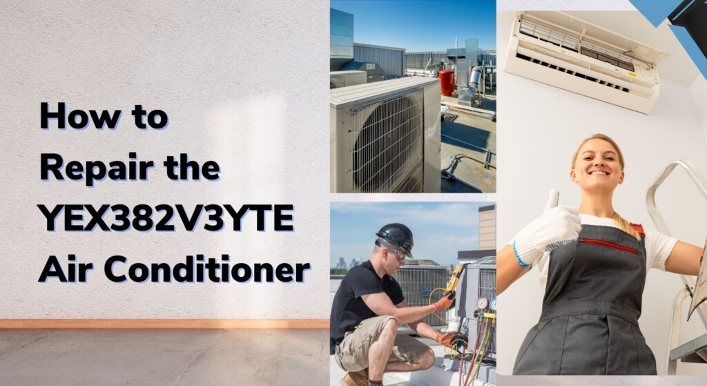 How to Repair the YEX382V3YTE Air Conditioner