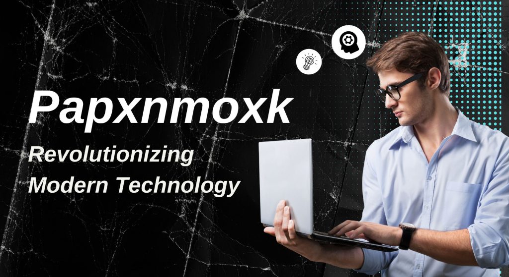 Papxnmoxk: Revolutionizing Modern Technology