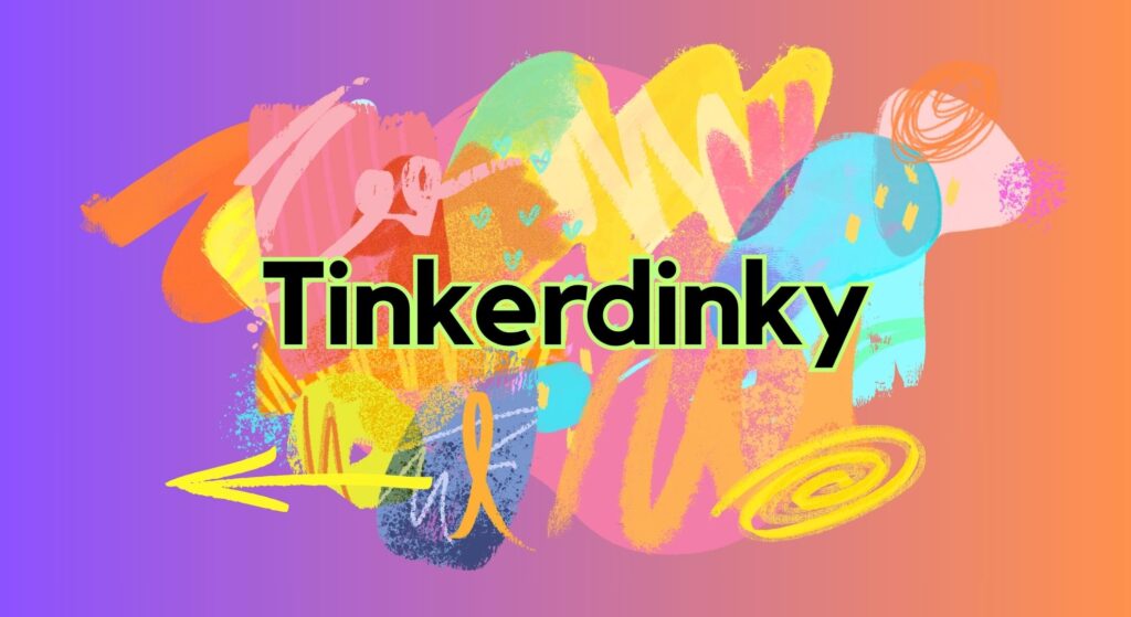 Tinkerdinky: An Overview