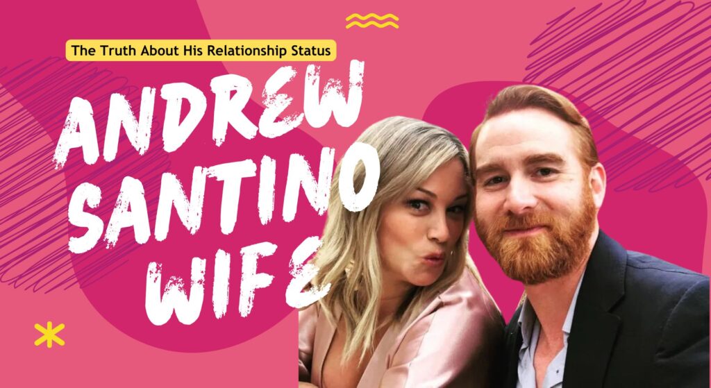 Andrew Santino's Wife: The Truth About Their Relationship Status