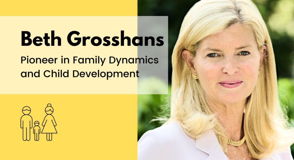 Beth Grosshans: Pioneer in Family Dynamics and Child Development