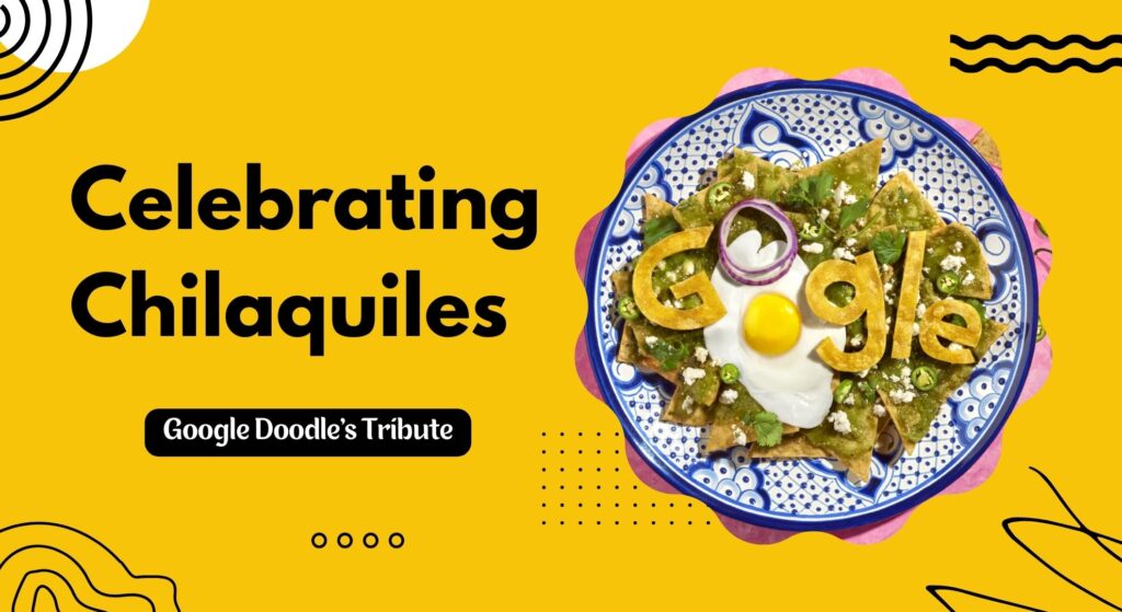 Celebrating Chilaquiles: Google Doodle’s Tribute