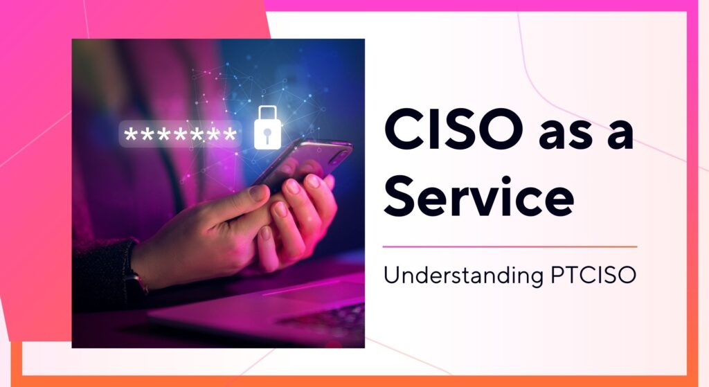 CISO as a Service: Understanding PTCISO