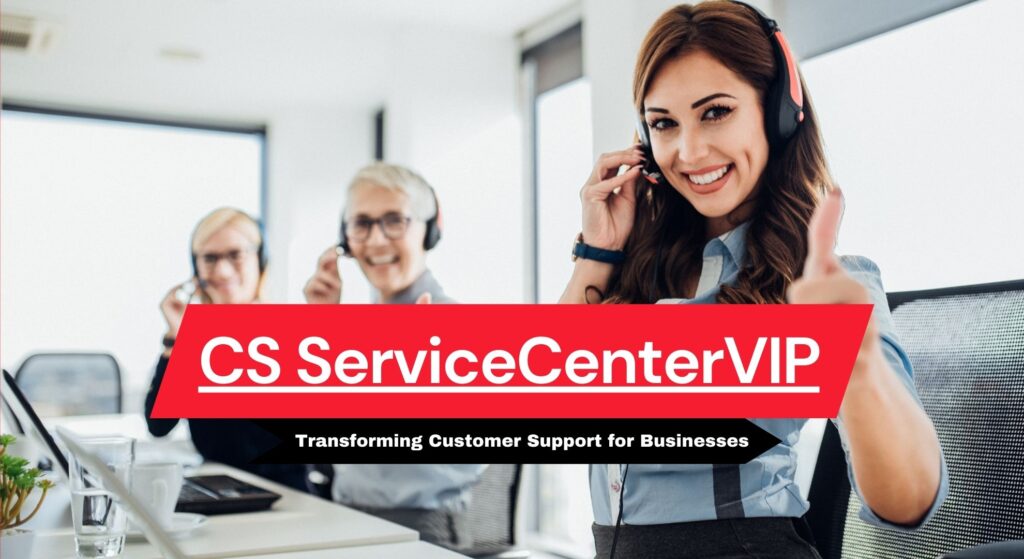 CS ServiceCenterVIP: Transforming Customer Support for Businesses