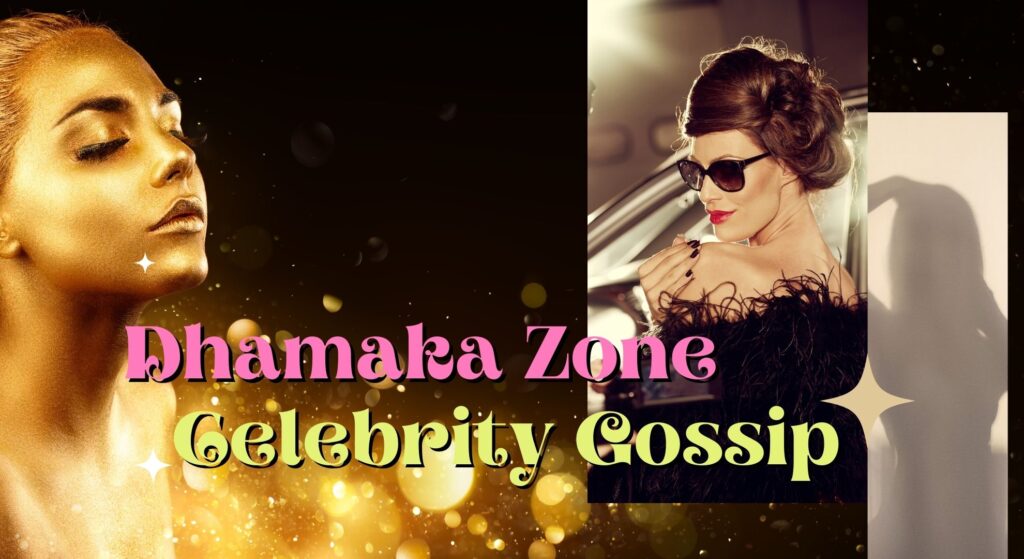 Dhamaka Zone Celebrity Gossip