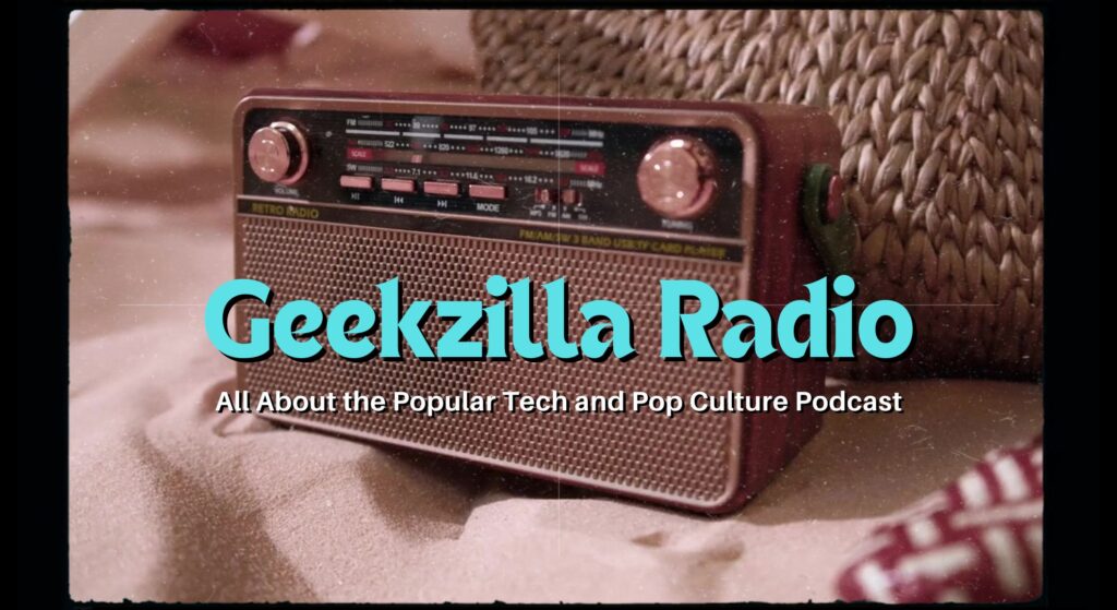 Geekzilla Radio: All About the Popular Tech and Pop Culture Podcast