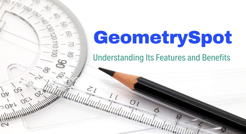 GeometrySpot: Understanding Its Features and Benefits