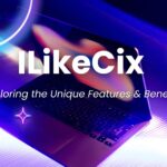 ILikeCix: Exploring the Unique Features & Benefits