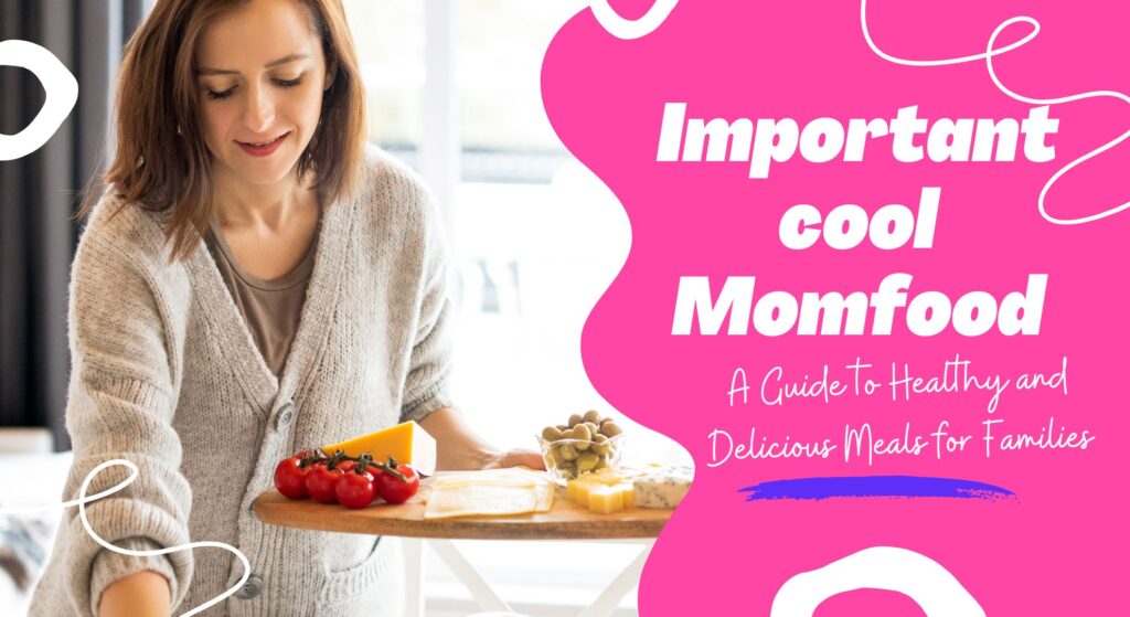 Importantcool Momfood: A Guide to Healthy and Delicious Meals for Families