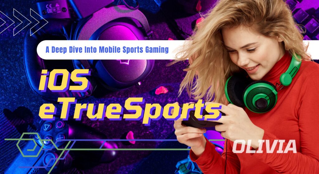 iOS eTrueSports: A Deep Dive Into Mobile Sports Gaming