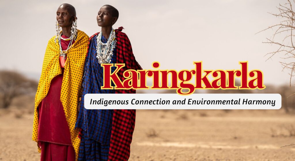 Karingkarla: Indigenous Connection and Environmental Harmony