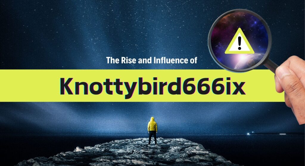 The Rise and Influence of Knottybird666ix