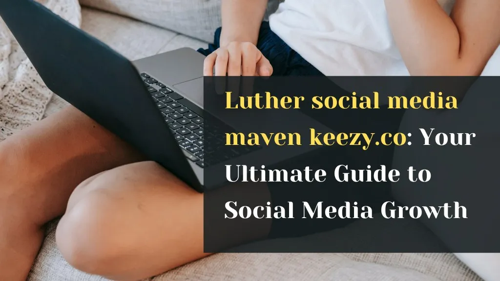 luther social media maven keezy.co