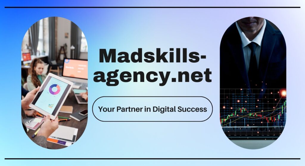 MadSkills Agency: Your Partner in Digital Success