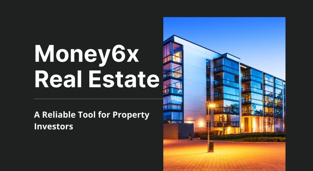 Money6x Real Estate: A Reliable Tool for Property Investors