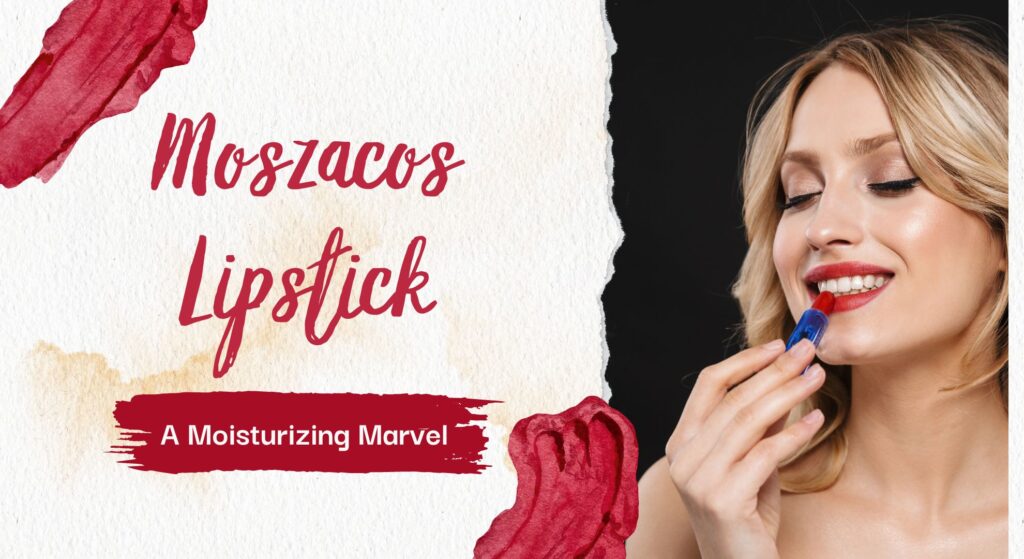 Moszacos Lipstick: A Moisturizing Marvel