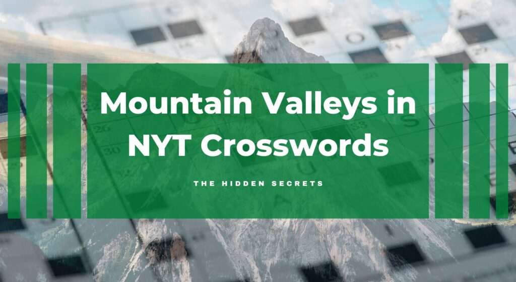 Mountain Valleys in NYT Crosswords: The Hidden Secrets