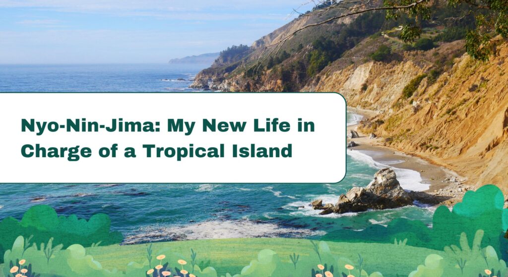 Nyo-Nin-Jima: My New Life in Charge of a Tropical Island