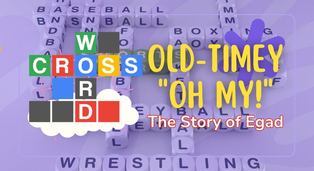 Old-Timey "Oh My!": The Story of Egad