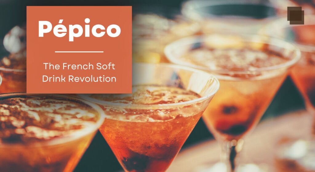 Pépico: The French Soft Drink Revolution