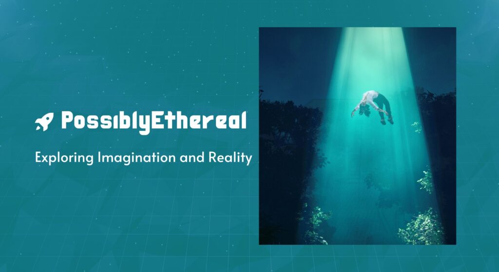 PossiblyEthereal: Exploring Imagination and Reality