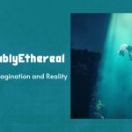 PossiblyEthereal: Exploring Imagination and Reality