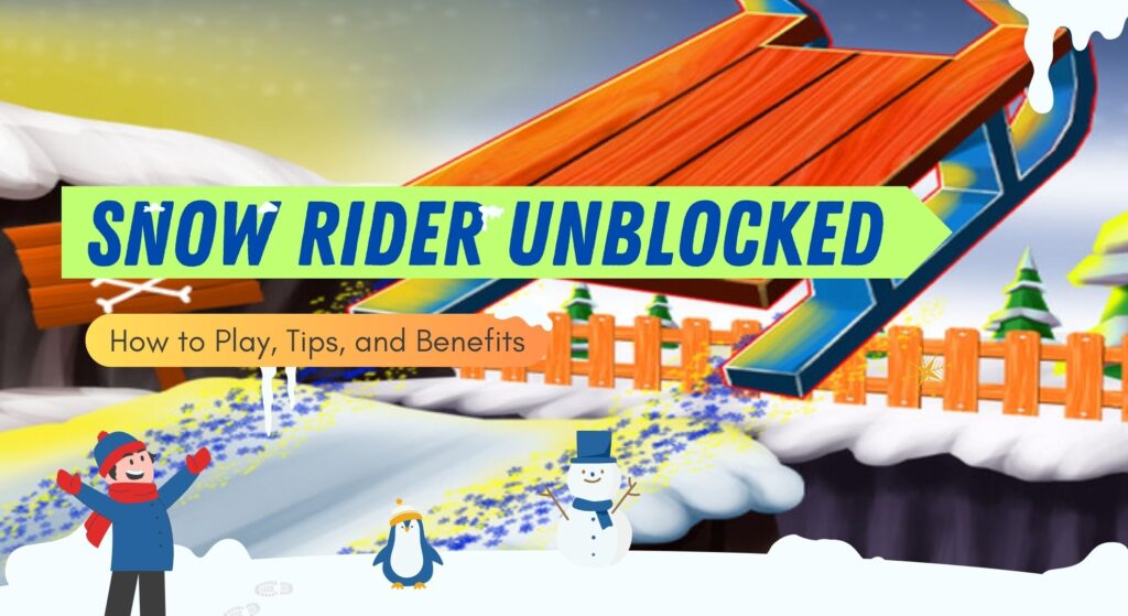 Snow Rider Unblocked: How to Play, Tips, and Benefits