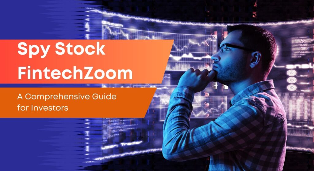 Spy Stock FintechZoom: A Comprehensive Guide for Investors