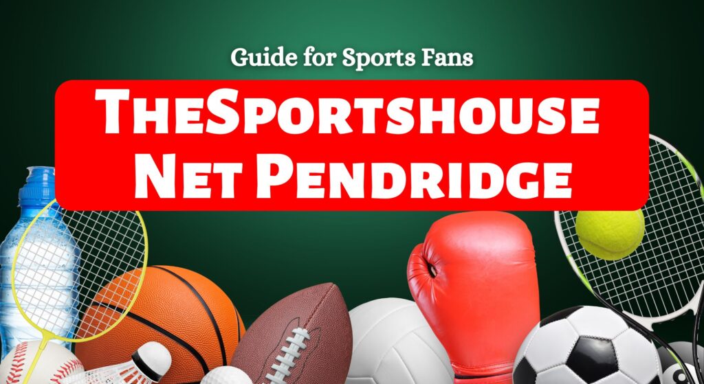 TheSportshouse Net Pendridge: Guide for Sports Fans