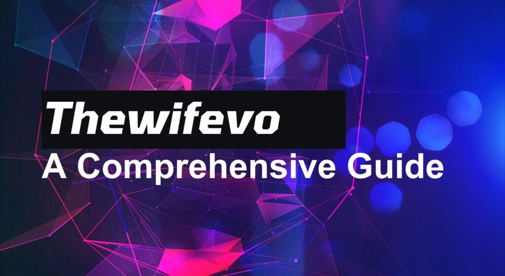 Thewifevo: A Comprehensive Guide