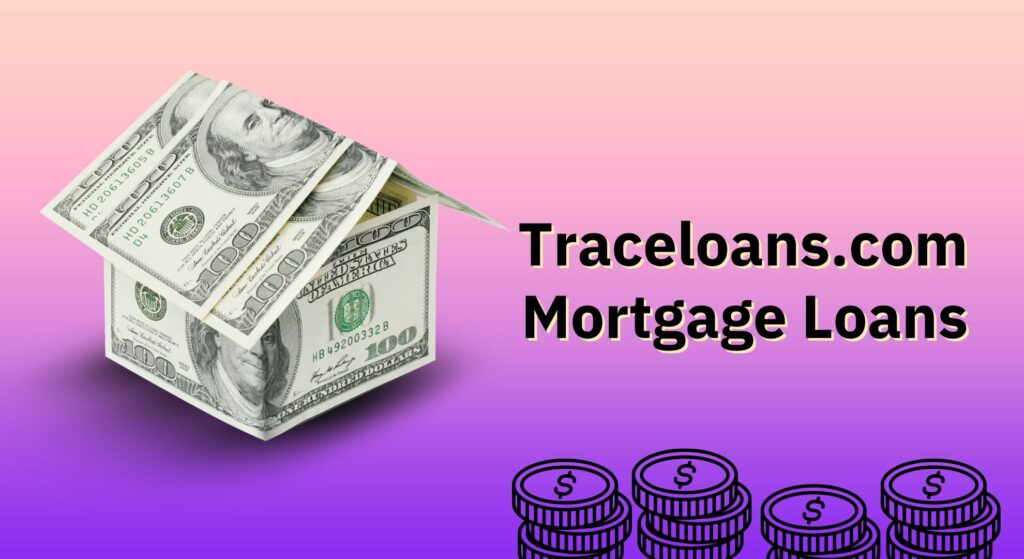 Traceloans.com Mortgage Loans: Your Path to Homeownership