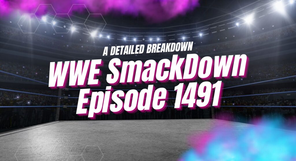 WWE SmackDown Episode 1491: A Detailed Breakdown