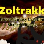 Zoltrakk: How a Fantasy Creation Shaped Culture