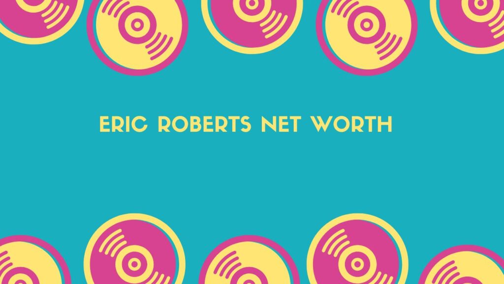 What is eric roberts net worth